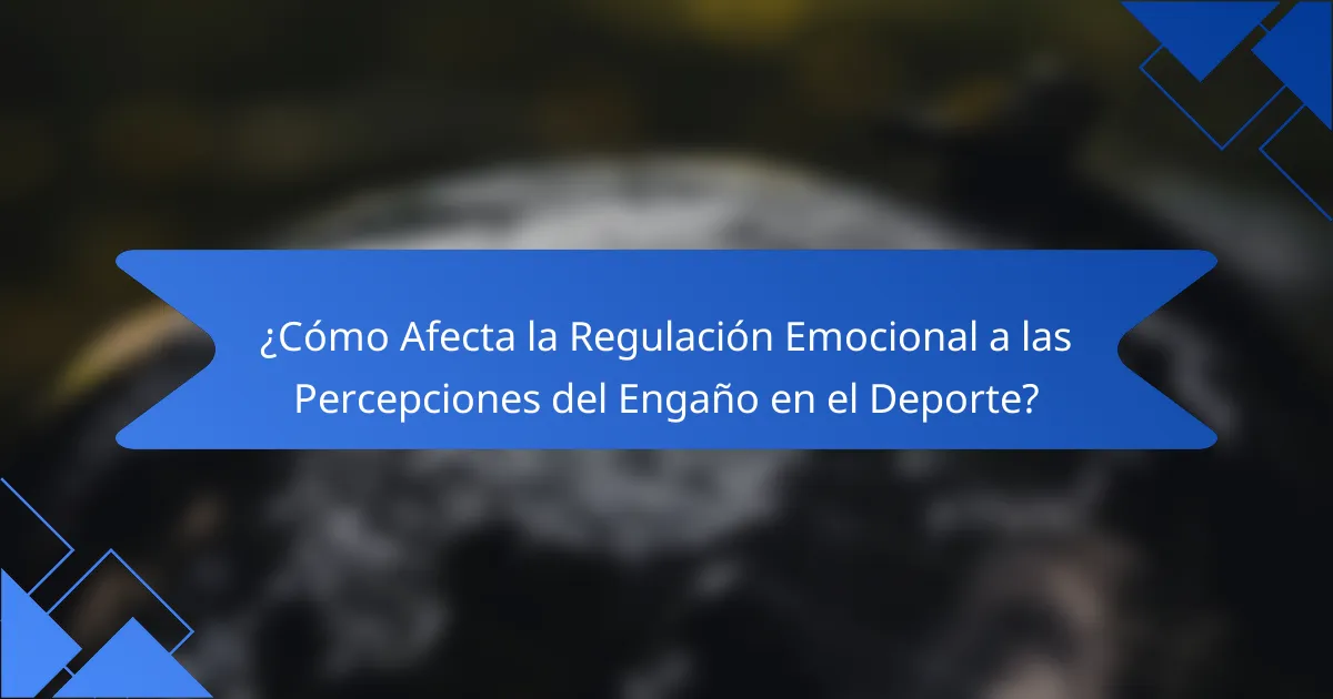 ¿Cómo Afecta la Regulación Emocional a las Percepciones del Engaño en el Deporte?