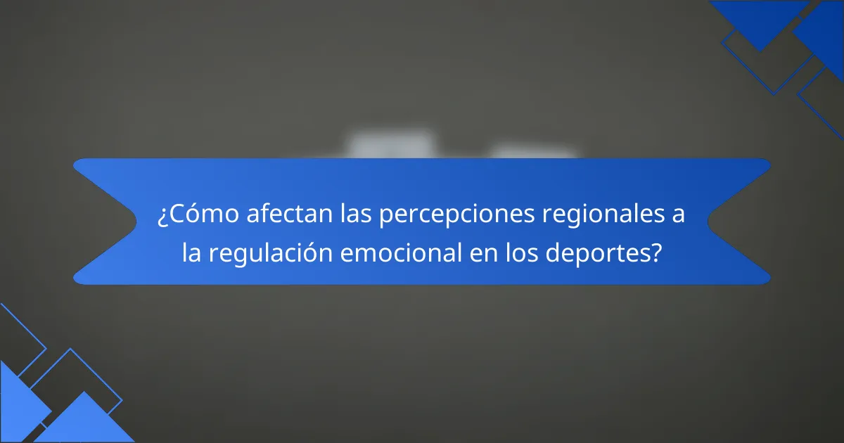 ¿Cómo afectan las percepciones regionales a la regulación emocional en los deportes?