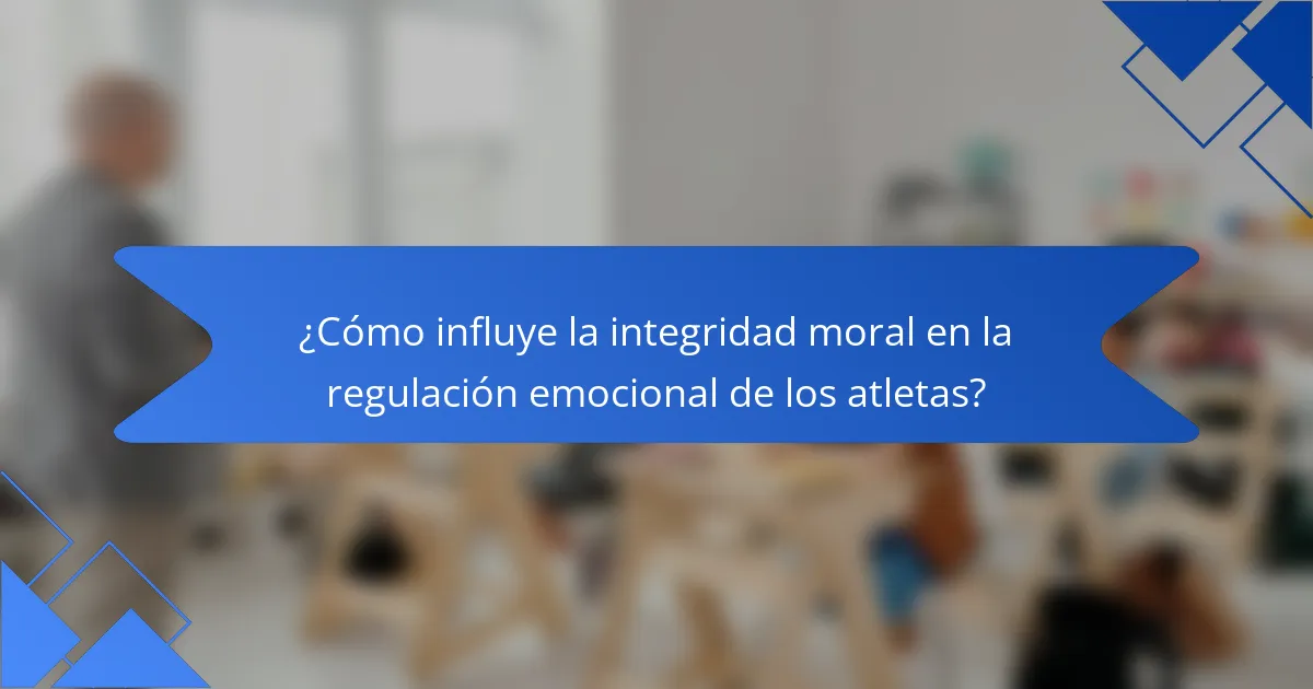 ¿Cómo influye la integridad moral en la regulación emocional de los atletas?