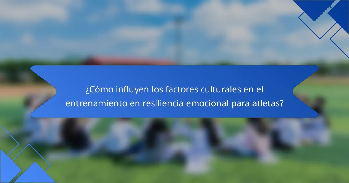 ¿Cómo influyen los factores culturales en el entrenamiento en resiliencia emocional para atletas?