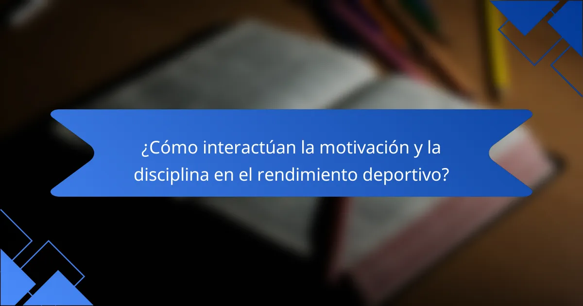 ¿Cómo interactúan la motivación y la disciplina en el rendimiento deportivo?
