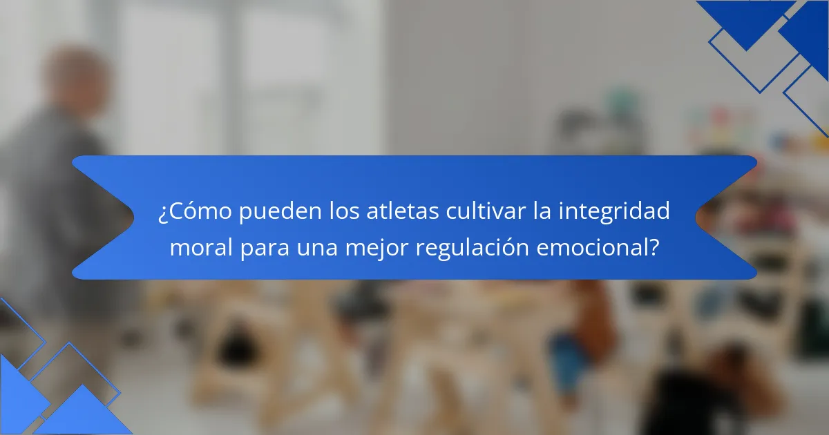 ¿Cómo pueden los atletas cultivar la integridad moral para una mejor regulación emocional?
