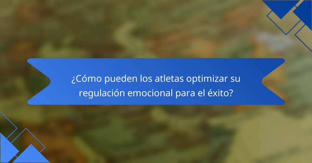 ¿Cómo pueden los atletas optimizar su regulación emocional para el éxito?