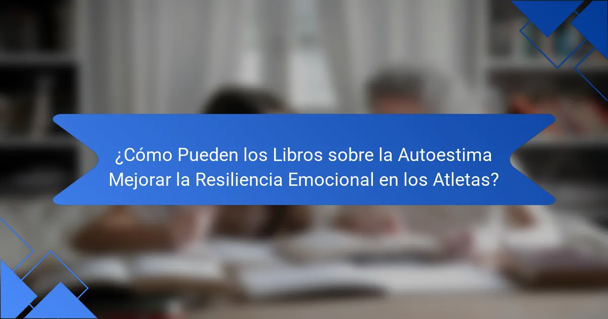 ¿Cómo Pueden los Libros sobre la Autoestima Mejorar la Resiliencia Emocional en los Atletas?