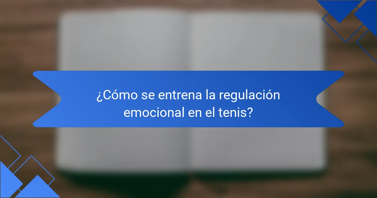 ¿Cómo se entrena la regulación emocional en el tenis?
