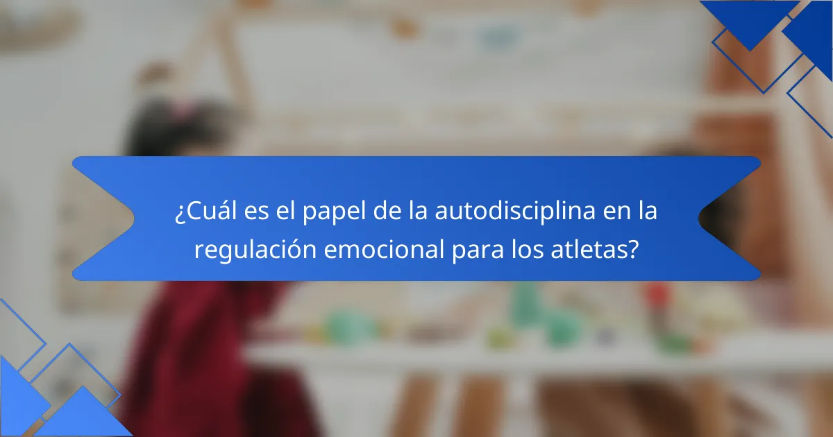 ¿Cuál es el papel de la autodisciplina en la regulación emocional para los atletas?