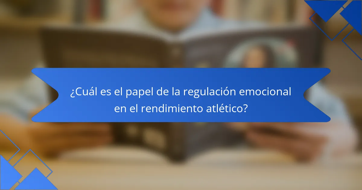 ¿Cuál es el papel de la regulación emocional en el rendimiento atlético?