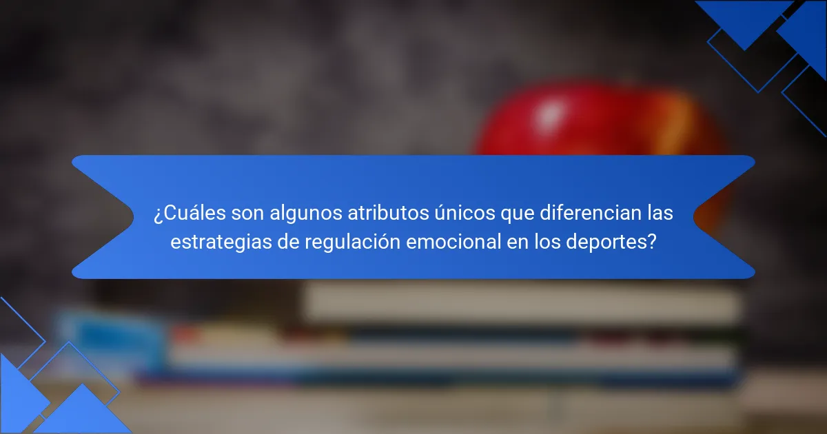 ¿Cuáles son algunos atributos únicos que diferencian las estrategias de regulación emocional en los deportes?