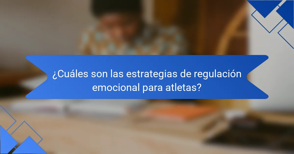 ¿Cuáles son las estrategias de regulación emocional para atletas?