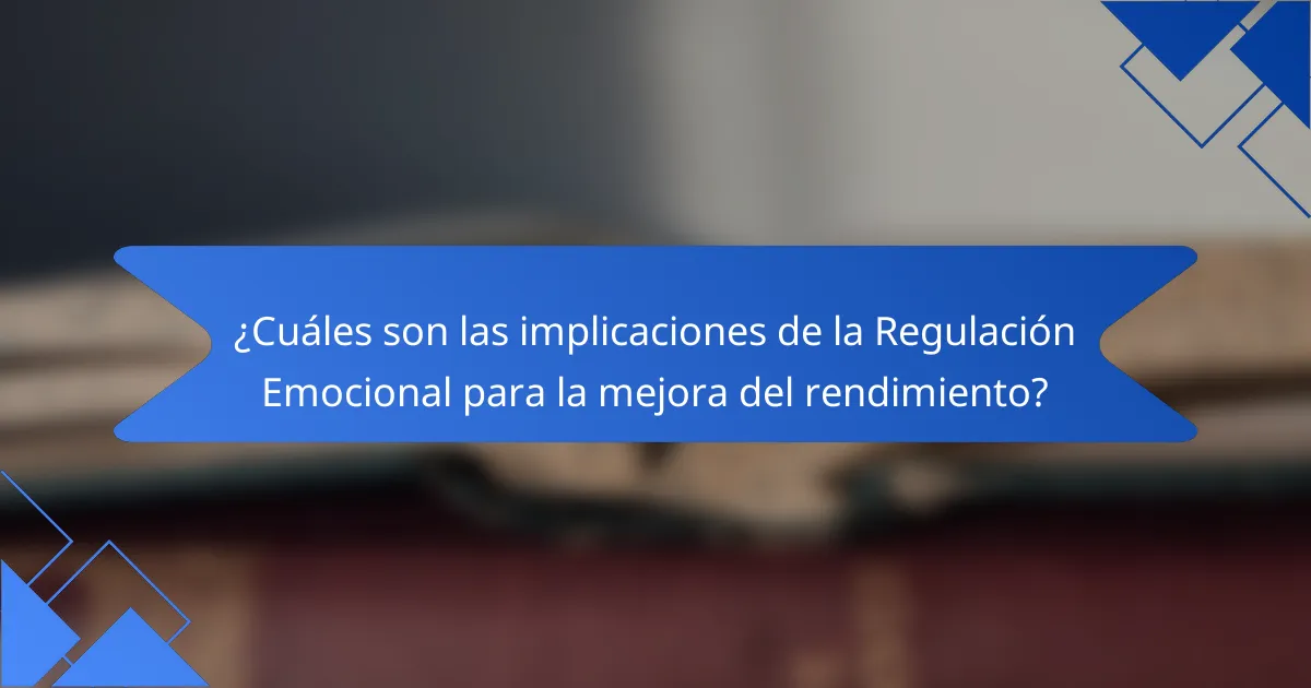¿Cuáles son las implicaciones de la Regulación Emocional para la mejora del rendimiento?