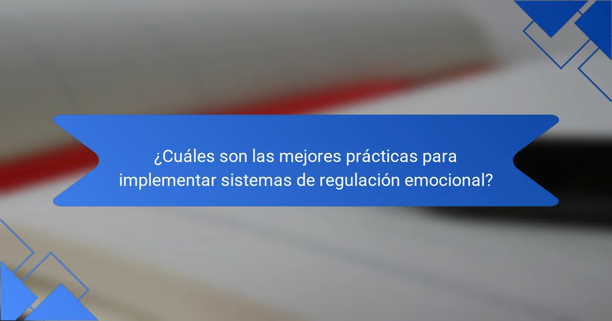 ¿Cuáles son las mejores prácticas para implementar sistemas de regulación emocional?