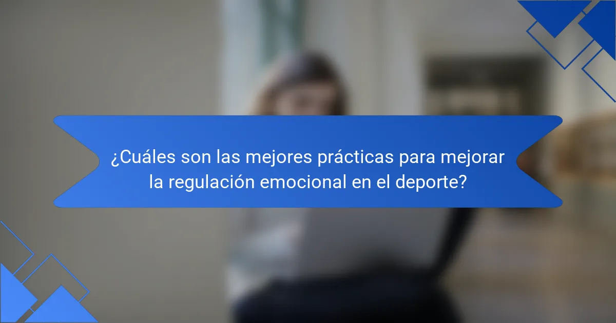 ¿Cuáles son las mejores prácticas para mejorar la regulación emocional en el deporte?