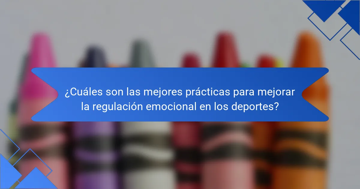 ¿Cuáles son las mejores prácticas para mejorar la regulación emocional en los deportes?
