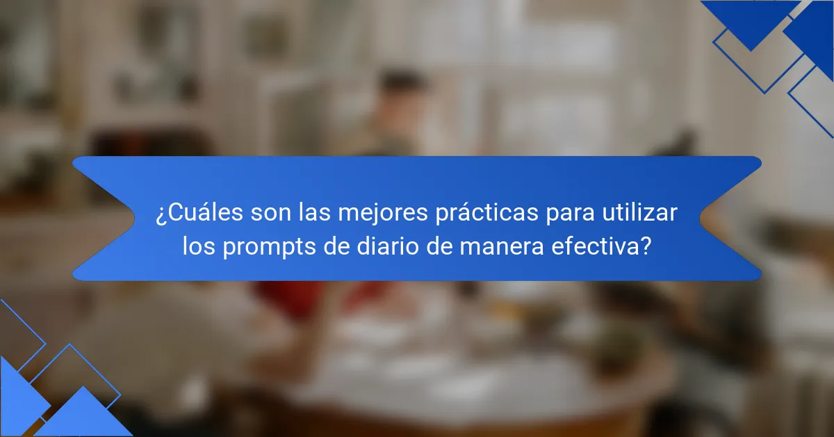 ¿Cuáles son las mejores prácticas para utilizar los prompts de diario de manera efectiva?