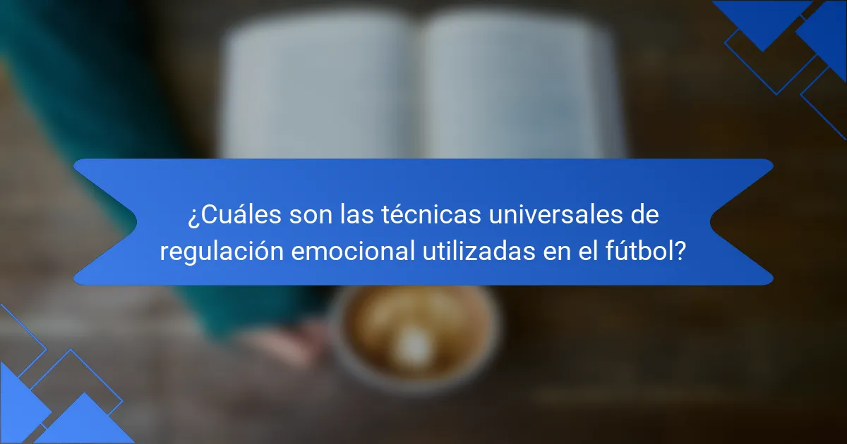 ¿Cuáles son las técnicas universales de regulación emocional utilizadas en el fútbol?