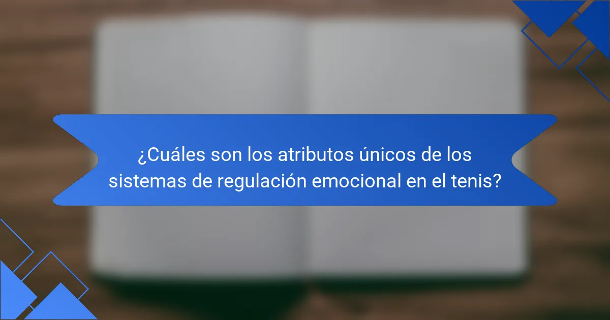 ¿Cuáles son los atributos únicos de los sistemas de regulación emocional en el tenis?