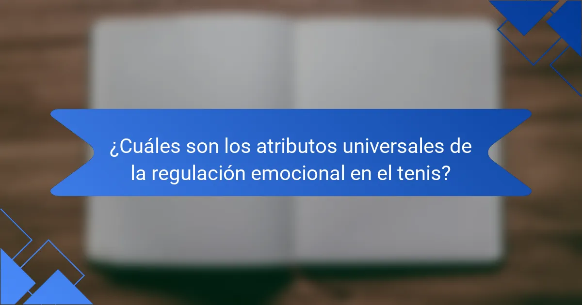 ¿Cuáles son los atributos universales de la regulación emocional en el tenis?