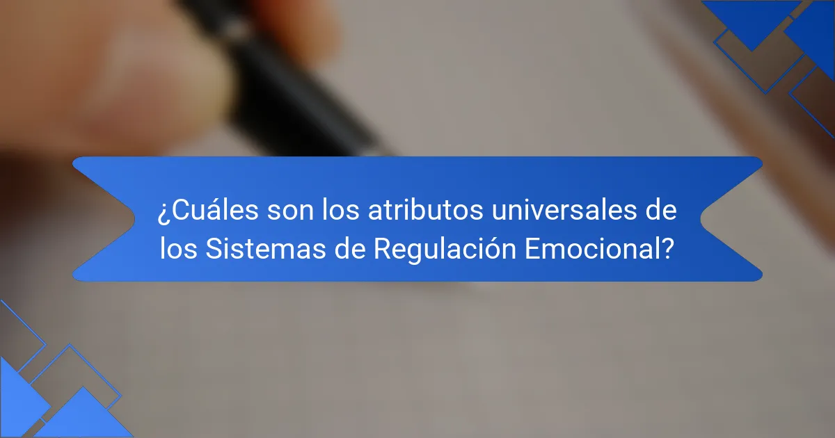 ¿Cuáles son los atributos universales de los sistemas de regulación emocional?
