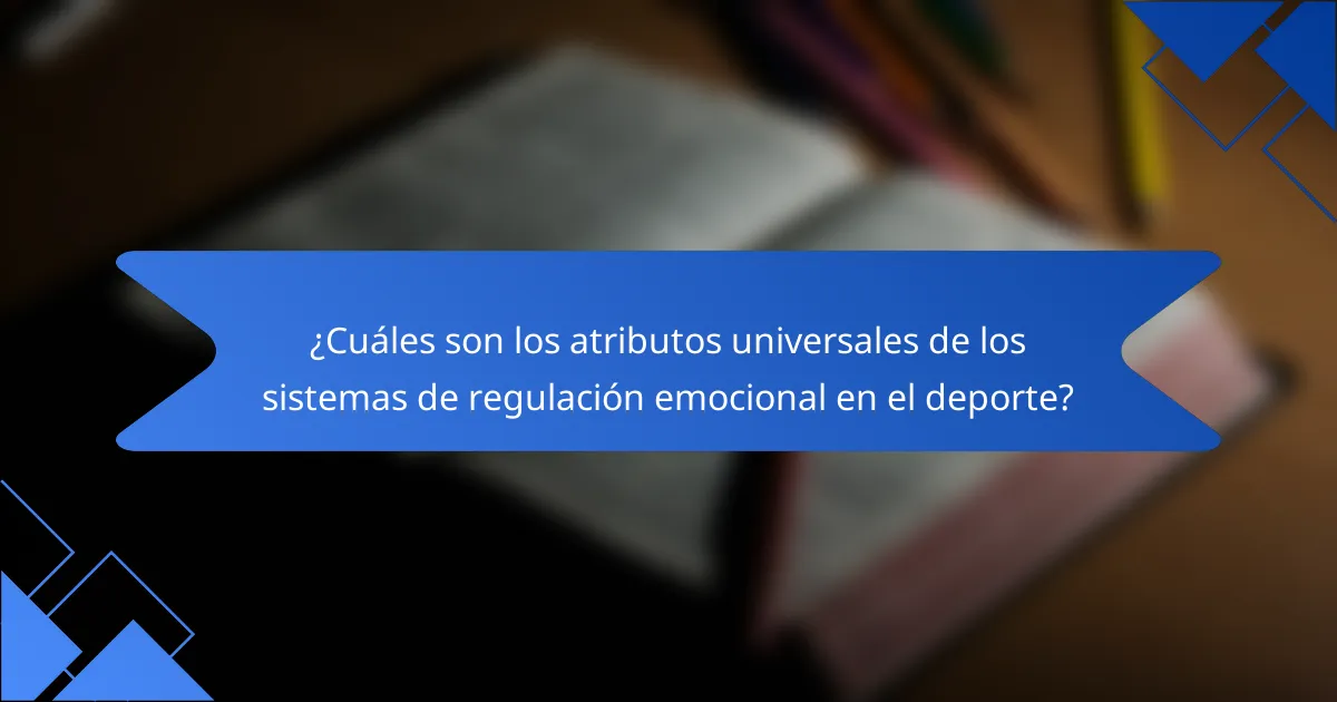 ¿Cuáles son los atributos universales de los sistemas de regulación emocional en el deporte?
