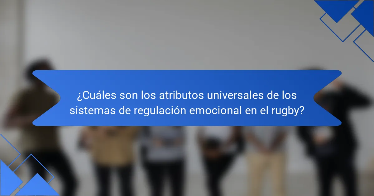 ¿Cuáles son los atributos universales de los sistemas de regulación emocional en el rugby?