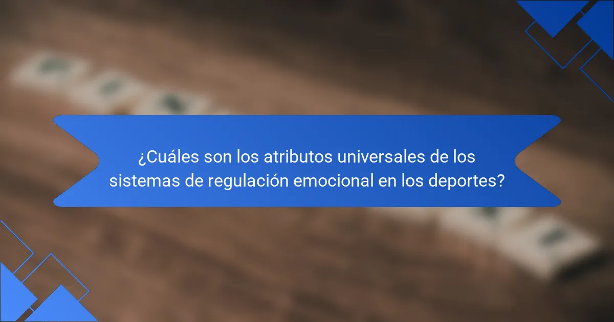 ¿Cuáles son los atributos universales de los sistemas de regulación emocional en los deportes?