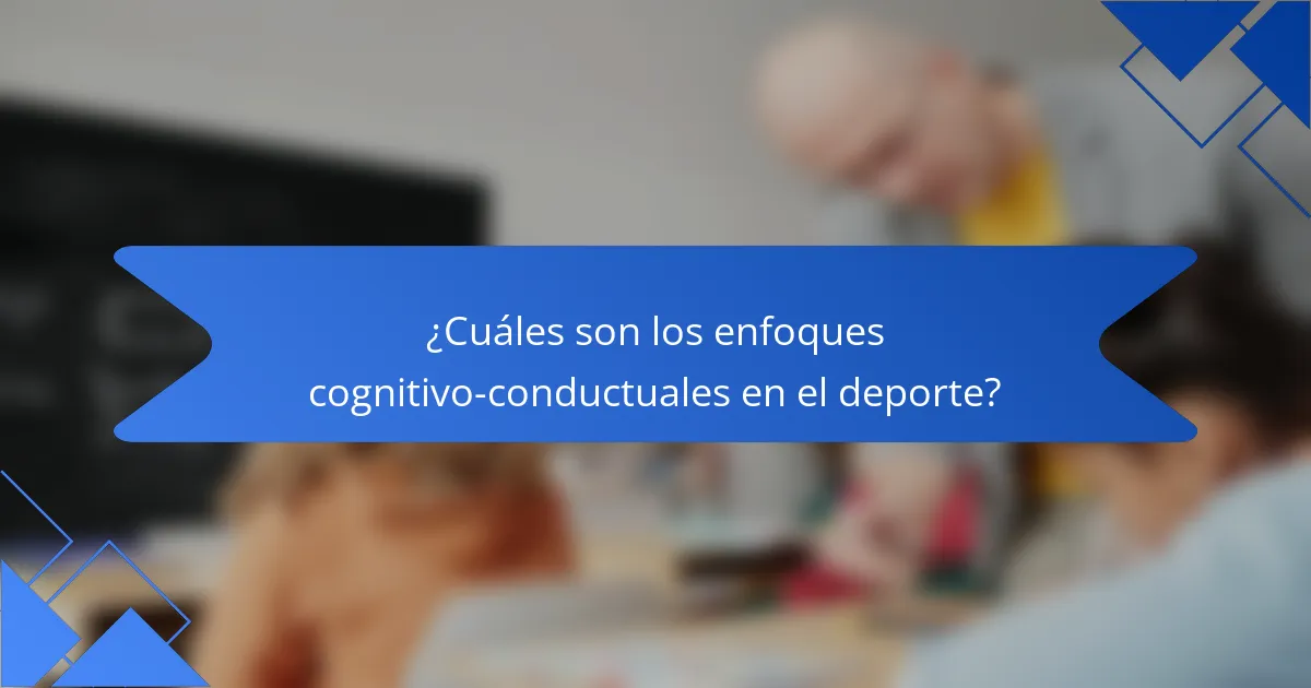 ¿Cuáles son los enfoques cognitivo-conductuales en el deporte?