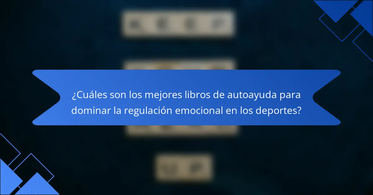 ¿Cuáles son los mejores libros de autoayuda para dominar la regulación emocional en los deportes?