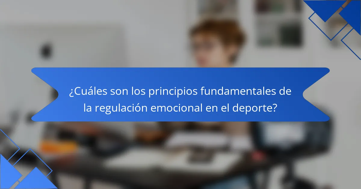 ¿Cuáles son los principios fundamentales de la regulación emocional en el deporte?