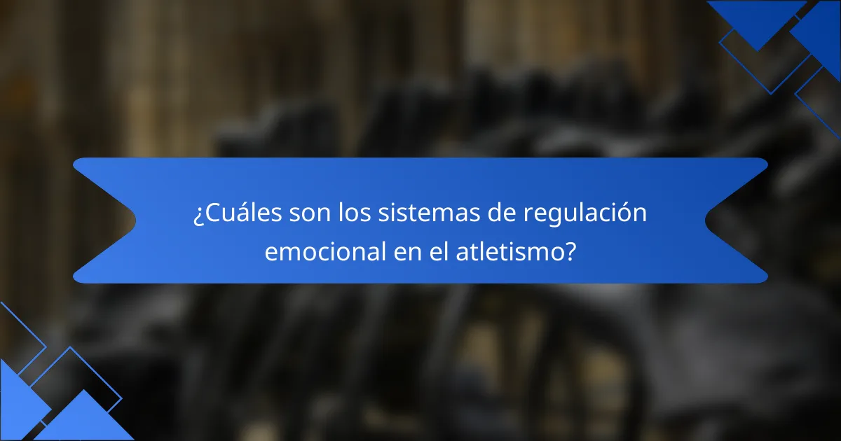 ¿Cuáles son los sistemas de regulación emocional en el atletismo?