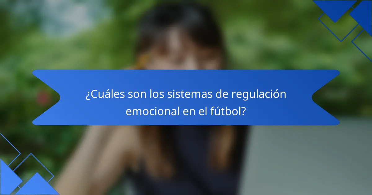 ¿Cuáles son los sistemas de regulación emocional en el fútbol?
