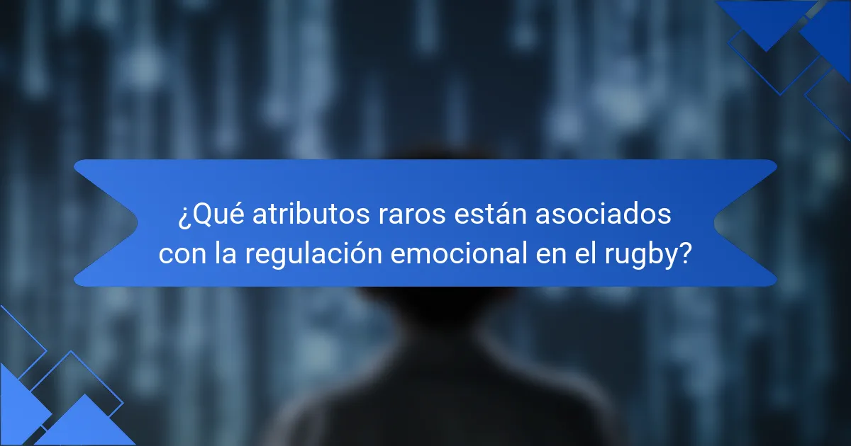 ¿Qué atributos raros están asociados con la regulación emocional en el rugby?