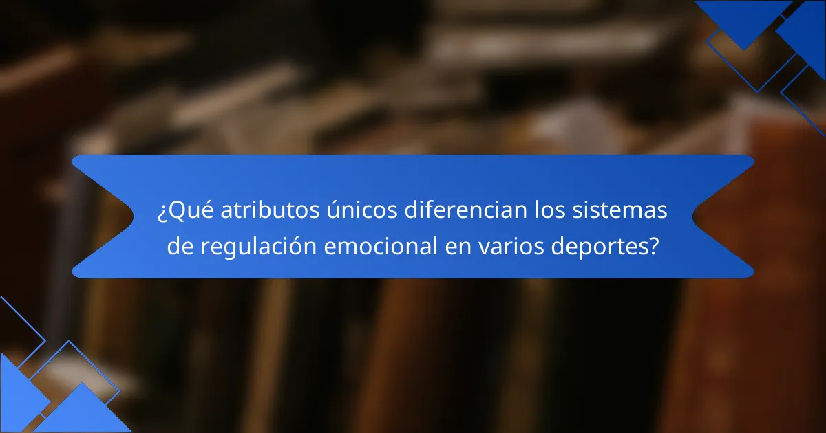 ¿Qué atributos únicos diferencian los Sistemas de Regulación Emocional en varios deportes?