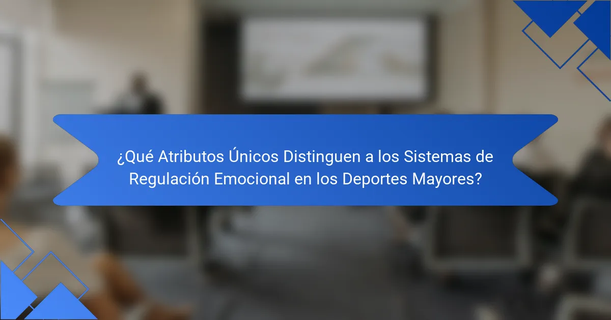 ¿Qué atributos únicos distinguen a los sistemas de regulación emocional en los deportes mayores?