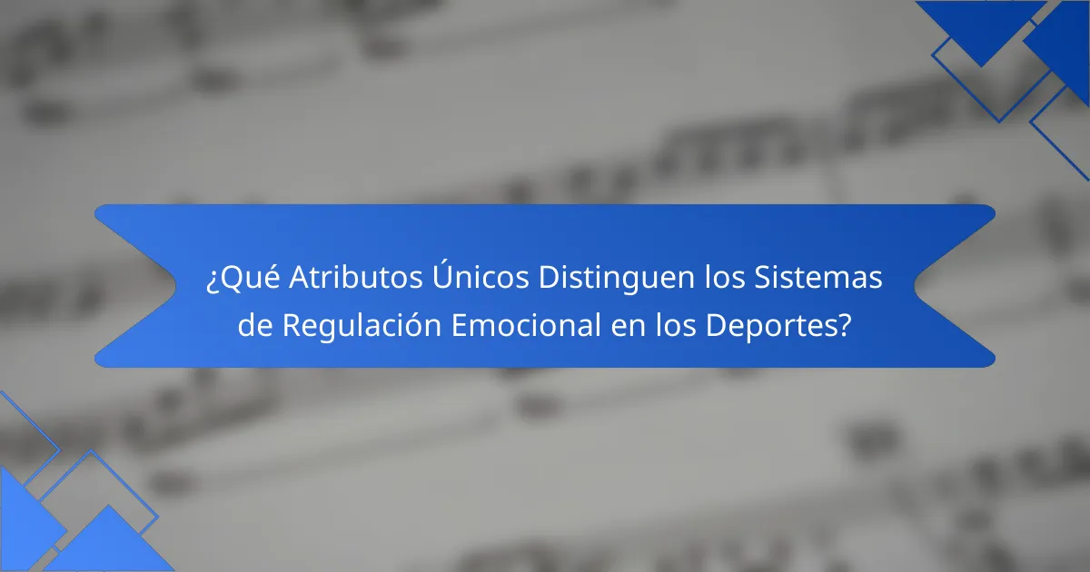 ¿Qué Atributos Únicos Distinguen los Sistemas de Regulación Emocional en los Deportes?