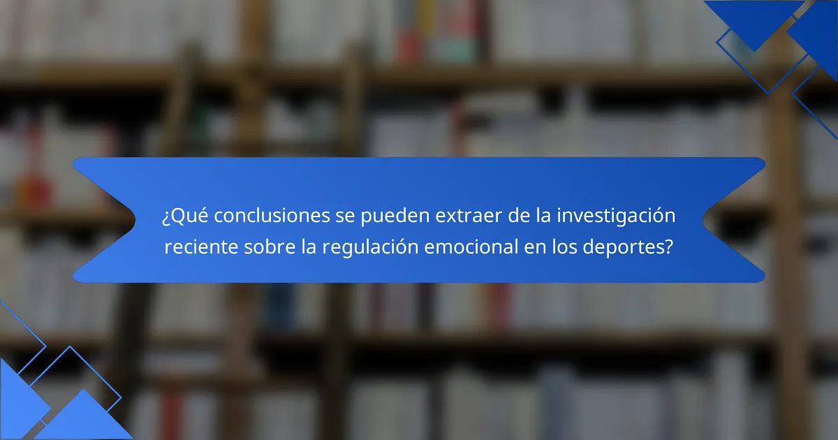 ¿Qué conclusiones se pueden extraer de la investigación reciente sobre la regulación emocional en los deportes?