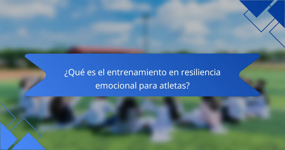 ¿Qué es el entrenamiento en resiliencia emocional para atletas?