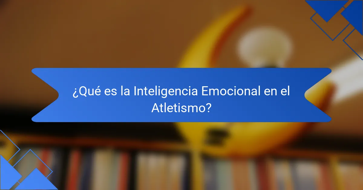 ¿Qué es la Inteligencia Emocional en el Atletismo?