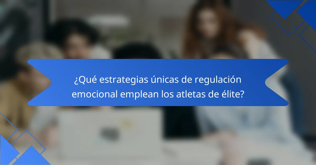 ¿Qué estrategias únicas de regulación emocional emplean los atletas de élite?