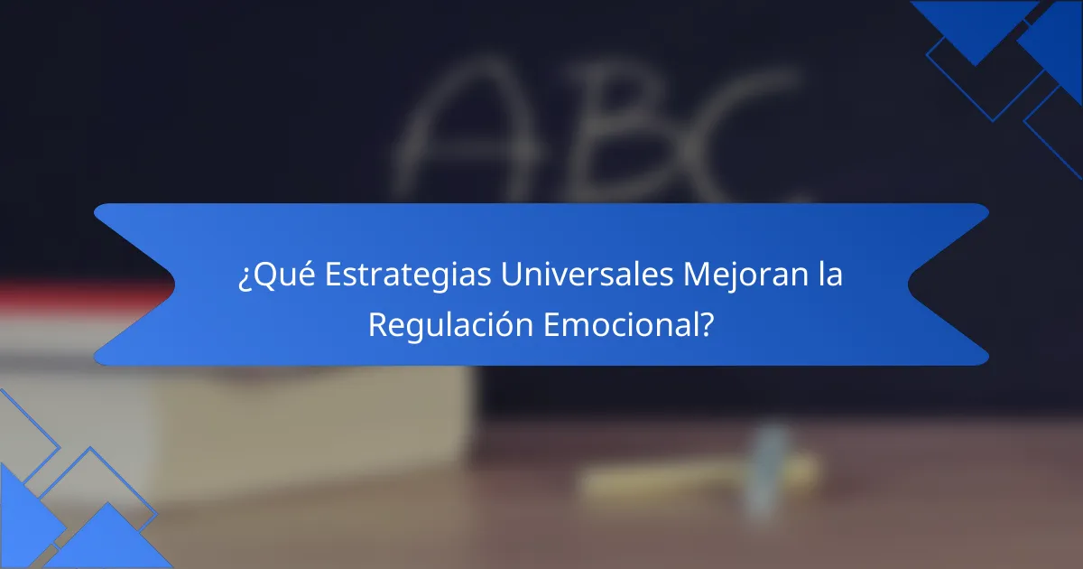 ¿Qué Estrategias Universales Mejoran la Regulación Emocional?