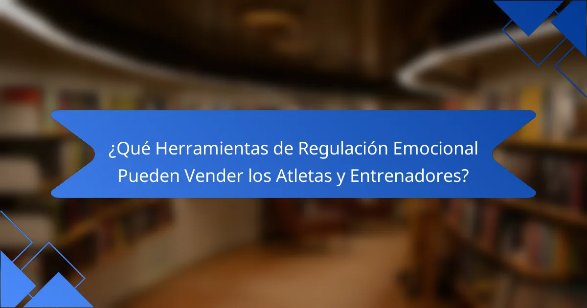 ¿Qué Herramientas de Regulación Emocional Pueden Vender los Atletas y Entrenadores?