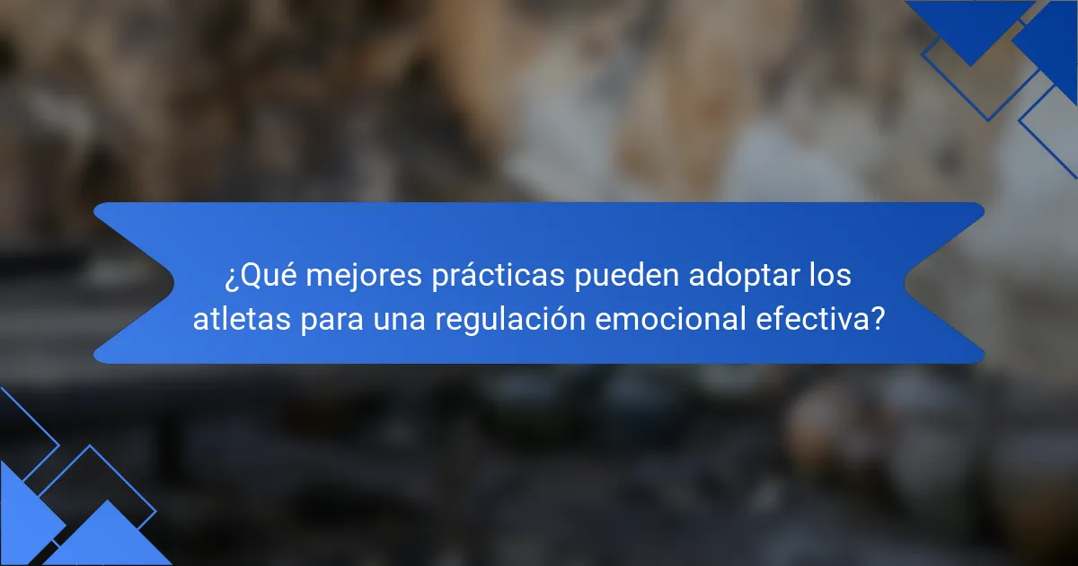 ¿Qué mejores prácticas pueden adoptar los atletas para una regulación emocional efectiva?