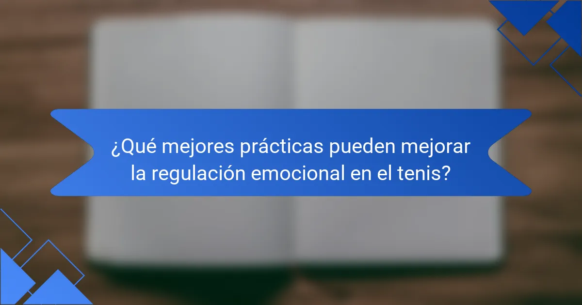 ¿Qué mejores prácticas pueden mejorar la regulación emocional en el tenis?