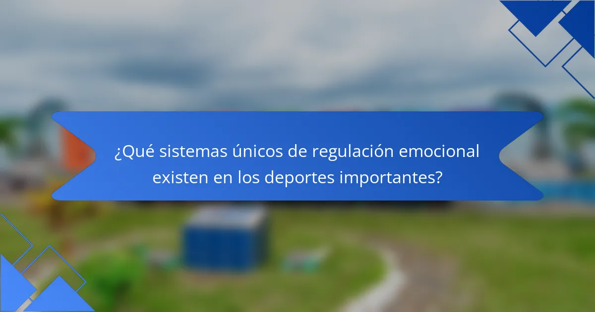 ¿Qué sistemas únicos de regulación emocional existen en los deportes importantes?