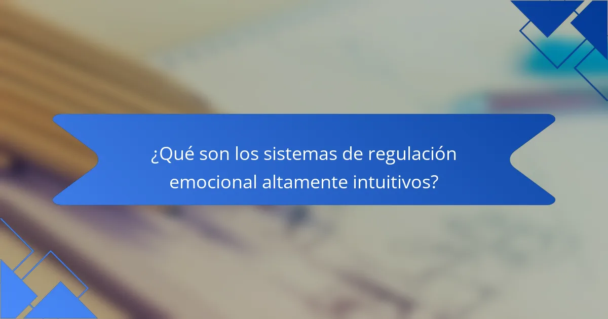 ¿Qué son los sistemas de regulación emocional altamente intuitivos?
